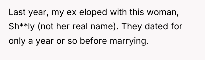 Last year, my ex eloped with this woman, Sh**ly (not...