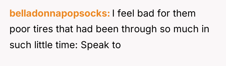 belladonnapopsocks I feel bad for them poor tires that had...