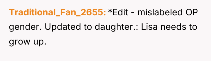 Traditional_Fan_2655 *Edit - mislabeled OP gender. Updated to daughter.: Lisa...
