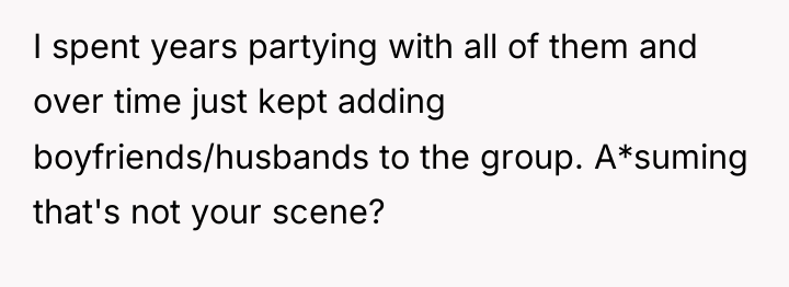 I spent years partying with all of them and over...
