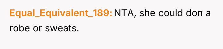 Equal_Equivalent_189 NTA, she could don a robe or sweats.