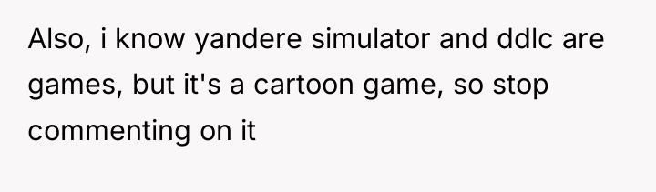 Also, i know yandere simulator and ddlc are games, but...