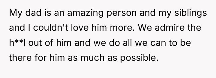 My dad is an amazing person and my siblings and...