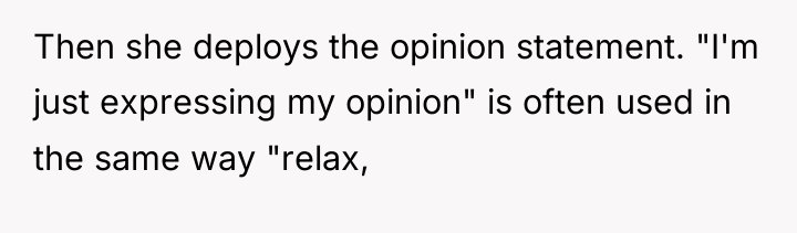 Then she deploys the opinion statement. "I'm just expressing my...