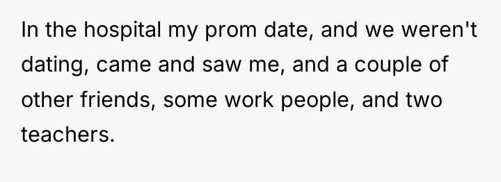 In the hospital my prom date, and we weren't dating,...