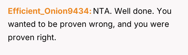 Efficient_Onion9434 NTA. Well done. You wanted to be proven wrong,...