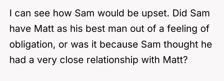 I can see how Sam would be upset. Did Sam...