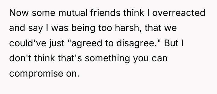 Now some mutual friends think I overreacted and say I...