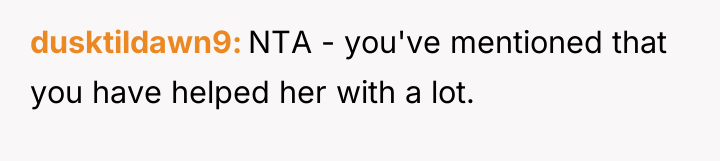 dusktildawn9 NTA - you've mentioned that you have helped her...