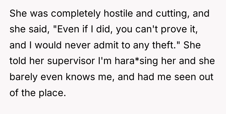 She was completely hostile and cutting, and she said, "Even...