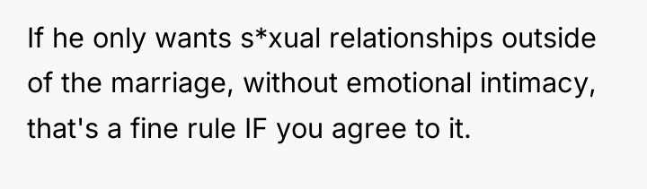 If he only wants s*xual relationships outside of the marriage,...
