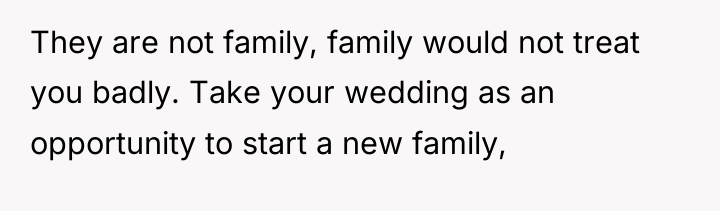 They are not family, family would not treat you badly....