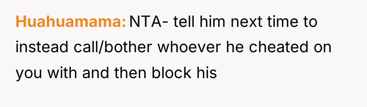 Huahuamama NTA- tell him next time to instead call/bother whoever...