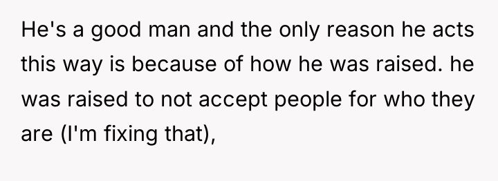 He's a good man and the only reason he acts...