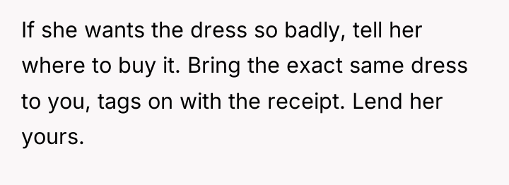 If she wants the dress so badly, tell her where...