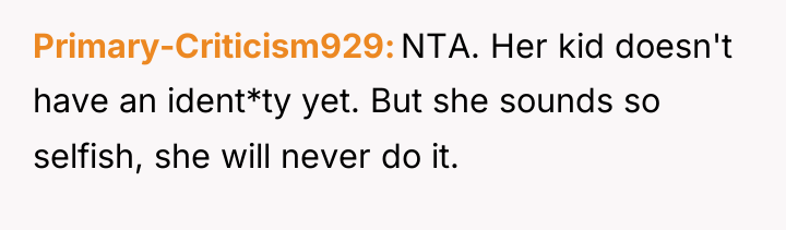 Primary-Criticism929 NTA. Her kid doesn't have an ident*ty yet. But...