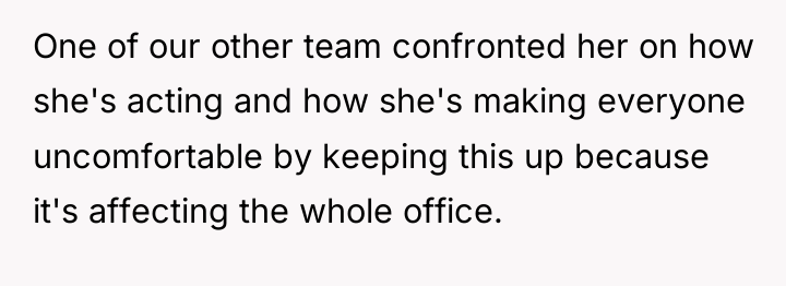 One of our other team confronted her on how she's...