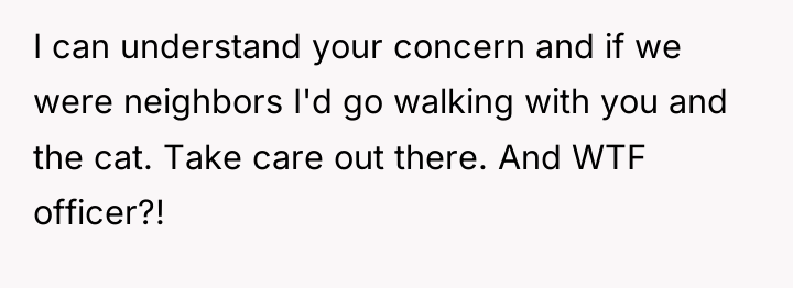 I can understand your concern and if we were neighbors...