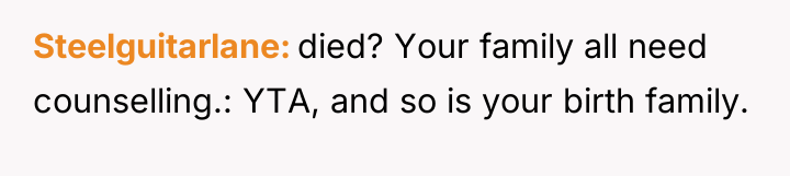 Steelguitarlane died? Your family all need counselling.: YTA, and so...