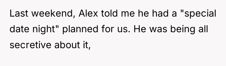 Last weekend, Alex told me he had a "special date...