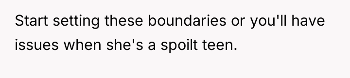 Start setting these boundaries or you'll have issues when she's...