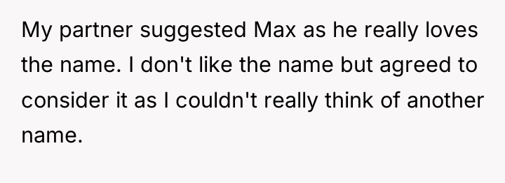 My partner suggested Max as he really loves the name....