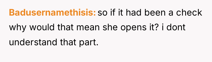 Badusernamethisis so if it had been a check why would...
