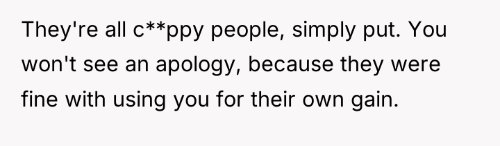 They're all c**ppy people, simply put. You won't see an...