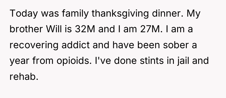 Today was family thanksgiving dinner. My brother Will is 32M...