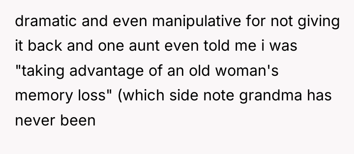 dramatic and even manipulative for not giving it back and...