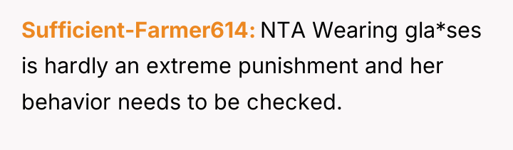 Sufficient-Farmer614 NTA Wearing gla*ses is hardly an extreme punishment and...