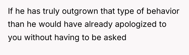 If he has truly outgrown that type of behavior than...