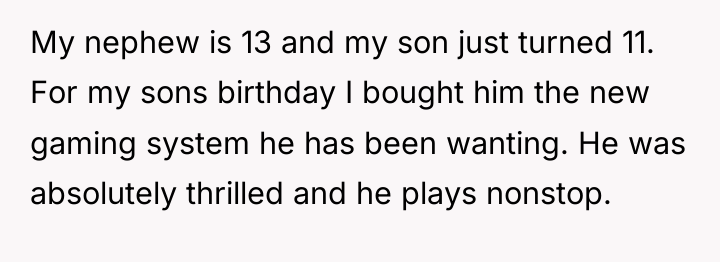 My nephew is 13 and my son just turned 11....