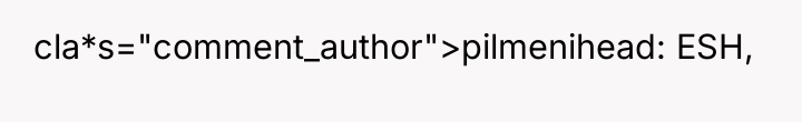 cla*s="comment_author">pilmenihead: ESH,