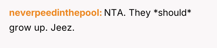 neverpeedinthepool NTA. They *should* grow up. Jeez.
