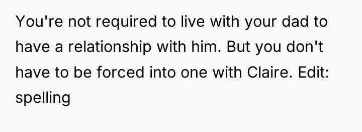 You're not required to live with your dad to have...