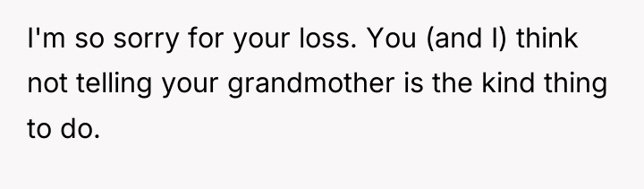 I'm so sorry for your loss. You (and I) think...