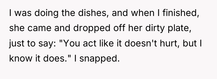 I was doing the dishes, and when I finished, she...