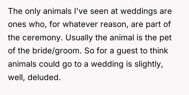 The only animals I've seen at weddings are ones who,...