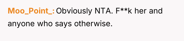 Moo_Point_ Obviously NTA. F**k her and anyone who says otherwise.