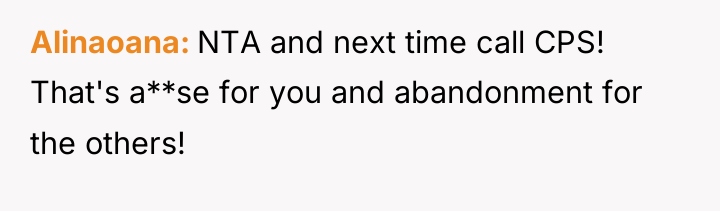 Alinaoana NTA and next time call CPS! That's a**se for...