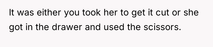 It was either you took her to get it cut...