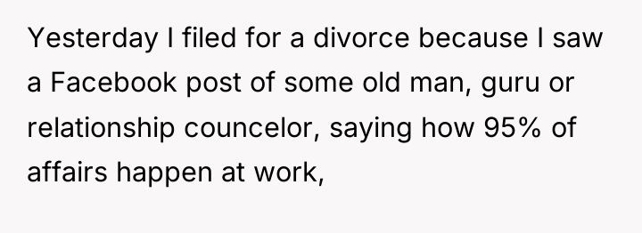 Yesterday I filed for a divorce because I saw a...