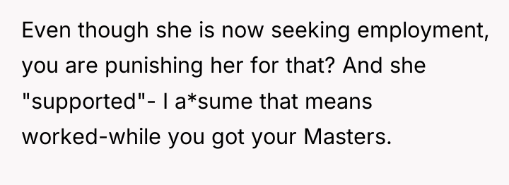 Even though she is now seeking employment, you are punishing...