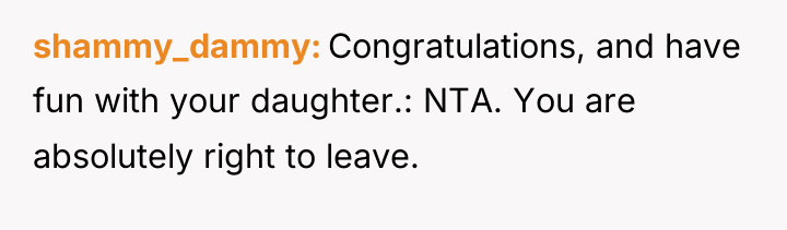 shammy_dammy Congratulations, and have fun with your daughter.: NTA. You...