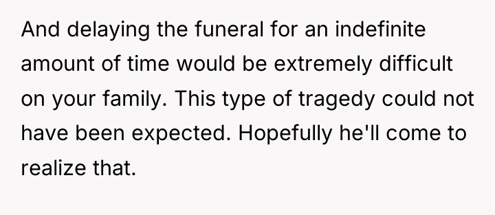 And delaying the funeral for an indefinite amount of time...