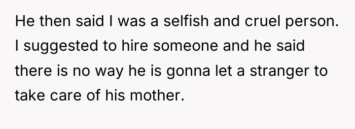 He then said I was a selfish and cruel person....