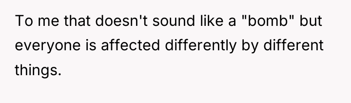 To me that doesn't sound like a "bomb" but everyone...
