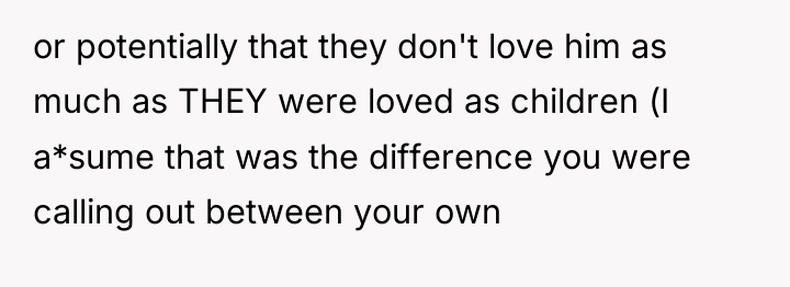 or potentially that they don't love him as much as...