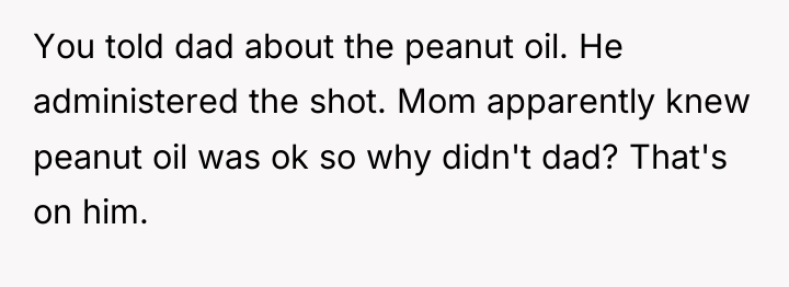 You told dad about the peanut oil. He administered the...